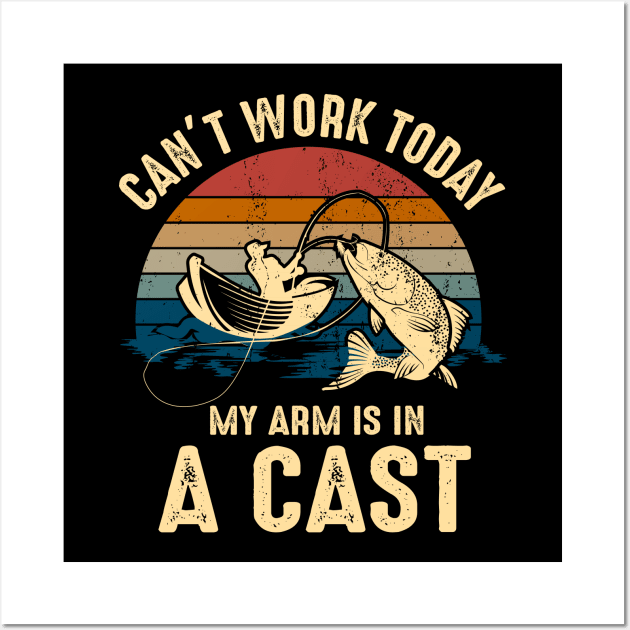 Mens I Can't work today my arm is in a cast - Fishing Wall Art by UNXart